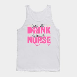 Safety First Drink With A Nurse, Cute Nursing Tank Top